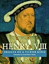 Henry VIII: Images of a Tudor King Henry VIII: Images of a Tudor King