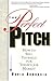 The Perfect Pitch: How to Sell Yourself for Todays Job Market