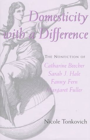 Domesticity with a Difference: The Nonfiction of Catharine Beecher, Sarah J. Hale, Fanny Fern and Margaret Fuller (Hardcover)