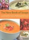 The New Book of Soups: A Complete Guide to Stocks, Ingredients, Preparation and Cooking Techniques, with over 150 Tempting New Recipes