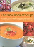 The New Book of Soups: A Complete Guide to Stocks, Ingredients, Preparation and Cooking Techniques, with over 150 Tempting New Recipes (Paperback)