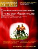 Microsoft Small Business Specialist Primer & 70-282 Exam Preparation Guide (featuring Windows Small Business Server 2003)