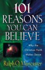 101 Reasons You Can Believe: Why the Christian Faith Makes Sense