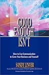 Good Enough - Isn't: How to Use Communication to Grow Your Business and Yourself