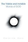 The Visible And Invisible Worlds Of God