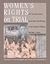 Women's Rights on Trial: 101 Historic Trials from Anne Hutchinson to the Virginia Military Institute Cadets