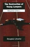 The Destruction of Young Lawyers: Beyond One L The Destruction of Young Lawyers: Beyond One L