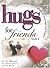 Hugs for Friends 2: Stories, Sayings, and Scriptures to Encourage and Inspire (Hugs Series)