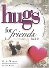 Hugs for Friends 2: Stories, Sayings, and Scriptures to Encourage and Inspire (Hugs Series) Hugs for Friends 2: Stories, Sayings, and Scriptures to Encourage and Inspire (Hugs Series)