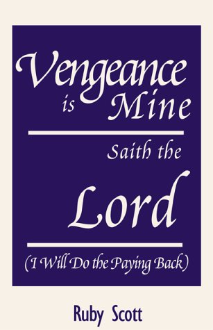 Vengeance Is Mine Quotes Vengeance Is Mine Saith The Lord I Will Do The Paying Back By Ruby Scott