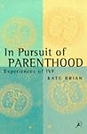 In Pursuit of Parenthood : Experiences of Ivf In Pursuit of Parenthood : Experiences of Ivf