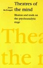 Theatres of the Mind (Illusion and Truth on the Psychoanalytic Stage)