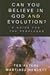 Can You Believe in God and Evolution?: A Guide for the Perplexed
