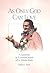 As Only God Can Love: A Lifetime of Companionship with Meher Baba