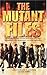 The Mutant Files