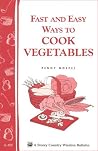 Fast and Easy Ways to Cook Vegetables (Garden Way Publishing Bulletin A-105) Fast and Easy Ways to Cook Vegetables (Garden Way Publishing Bulletin A-105)