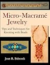 Micro-Macrame Jewelry, Tips and Techniques for Knotting with Beads Micro-Macrame Jewelry, Tips and Techniques for Knotting with Beads