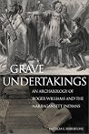 Grave Undertakings: An Archaeology of Roger Williams and the Narragansett Indians Grave Undertakings: An Archaeology of Roger Williams and the Narragansett Indians