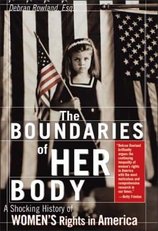 The Boundaries of Her Body: A Shocking History of Women's Rights in America (Hardcover)