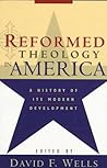 Reformed Theology in America: A History of Its Modern Development