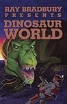 Dinosaur World (Ray Bradbury Presents, #1)