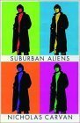 Suburban Aliens by Nicholas Carvan Suburban Aliens by Nicholas Carvan