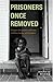 Prisoners Once Removed: The...