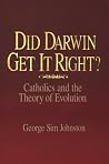Did Darwin Get It Right?: Catholics and the Theory of Evolution Did Darwin Get It Right?: Catholics and the Theory of Evolution