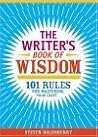The Writer's Book Of Wisdom: 101 Rules For Mastering Your Craft The Writer's Book Of Wisdom: 101 Rules For Mastering Your Craft