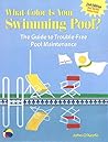 What Color Is Your Swimming Pool? The Guide to Trouble-Free Pool Maintenance What Color Is Your Swimming Pool? The Guide to Trouble-Free Pool Maintenance