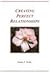 Creating Perfect Relationships ~ The Secret to Creating Lasti... by Paula T. Webb