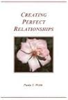 Creating Perfect Relationships ~ The Secret to Creating Lasting Fulfillment! (Second Edition)