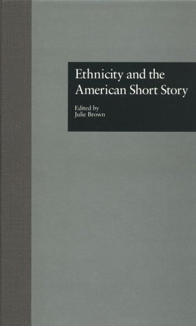 Ethnicity and the American Short Story (Wellesley Studies in Critical Theory, Literary History and Culture)
