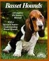 Basset Hounds: Everything About Purchase, Care, Nutrition, Breeding Behavior, and Training