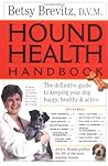 Hound Health Handbook: The Definitive Guide to Keeping Your Dog Happy, Healthy & Active