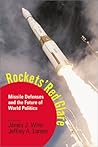 Rockets' Red Glare: Missile Defenses and the Future of World Politics Rockets' Red Glare: Missile Defenses and the Future of World Politics