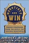 Negotiate and Win: Unbeatable Real-World Strategies from the NYPD's Top Negotiator