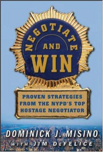 Negotiate and Win: Unbeatable Real-World Strategies from the NYPD's Top Negotiator (Hardcover)