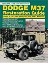 Dodge M37 Restoration Guide: Covers All 1951-1968 Military M37, M42, M43, & B1 Models Dodge M37 Restoration Guide: Covers All 1951-1968 Military M37, M42, M43, & B1 Models