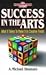 Success in the Arts: What It Takes to Make It in Creative Fields