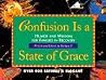 Confusion Is a State of Grace: Humor and Wisdom for Families in Recovery Confusion Is a State of Grace: Humor and Wisdom for Families in Recovery