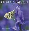 Close Up & Macro: A Photographers Guide Close Up & Macro: A Photographers Guide
