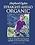 Straight-Ahead Organic: A Step-By-Step Guide to Growing Great Vegetables in a Less-Than-Perfect World