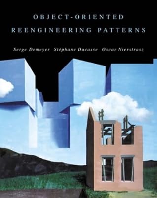 Object-Oriented Reengineering Patterns (The Morgan Kaufmann Series in Software Engineering and Programming)