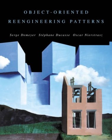 Object-Oriented Reengineering Patterns (The Morgan Kaufmann Series in Software Engineering and Programming)