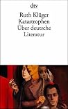 Katastrophen. Über Deutsche Literatur Katastrophen. Über Deutsche Literatur