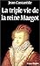 La triple vie de la reine Margot: Amoureuse, comploteuse, écrivain (French Edition)