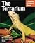 The Terrarium: With Full-Color Photographs (Complete Pet Owner's Manual)