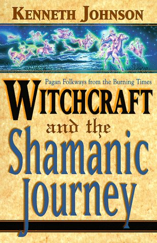 Witchcraft and the Shamanic Journey: Pagan Folkways from the Burning Times (Paperback)