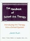 The Handbook of School Art Therapy: Introducing Art Therapy into a School System